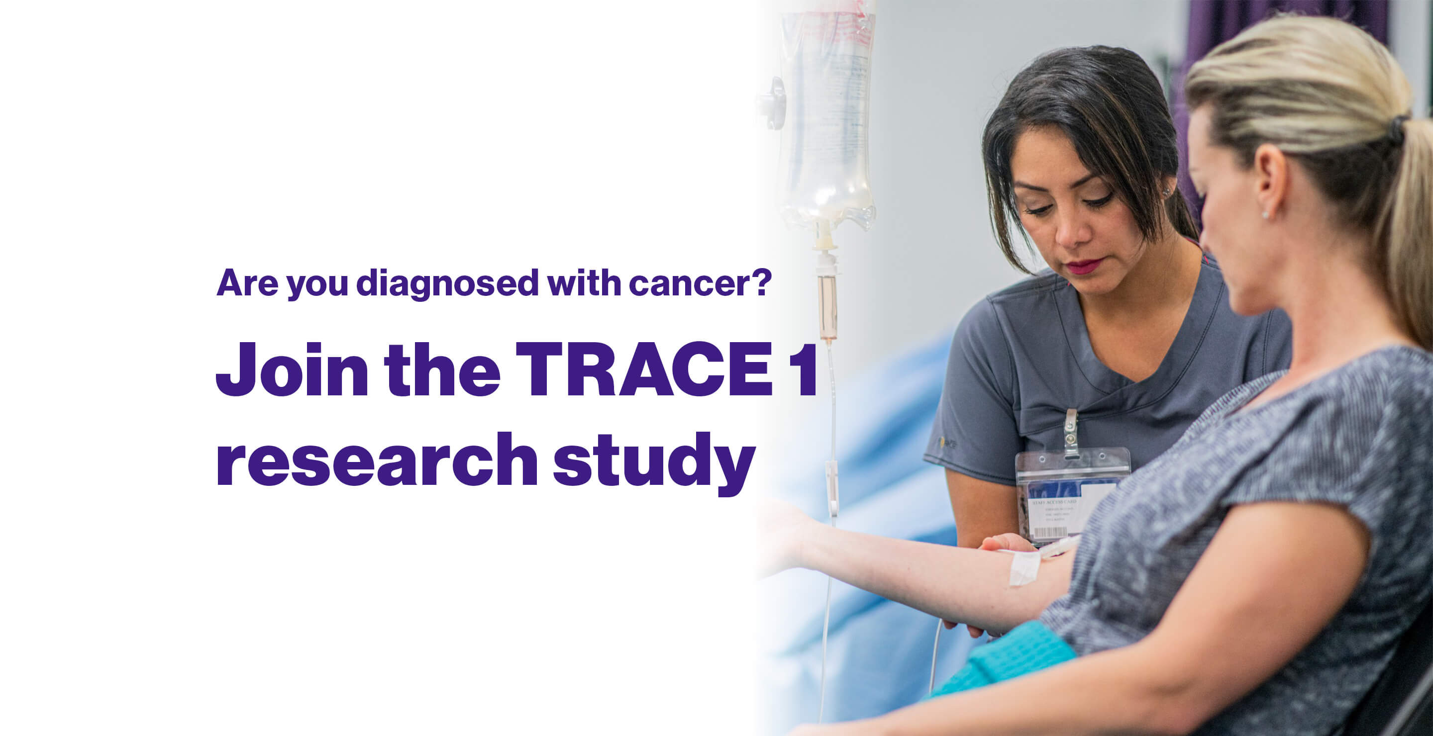 A nurse takes the vitals of a female patient, with the words "Are you diagnosed with cancer? Join the TRACE 1 research study" next to them.