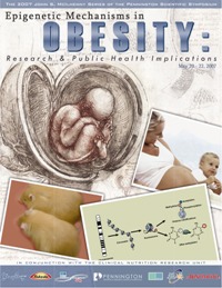 The 2007 John S. McIlhenny Series of the Pennington Scientific Symposium: Epigenetic Mechanisms in Obesity: Research & Public Health Implications